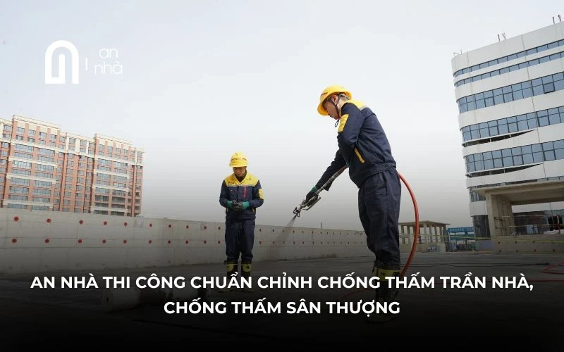 Chống Thấm Dột Từ Gốc: Chìa Khóa Vàng Khi Cải Tạo Nhà Để Có Lớp Sơn Hoàn Hảo 3 Chống thấm nhà